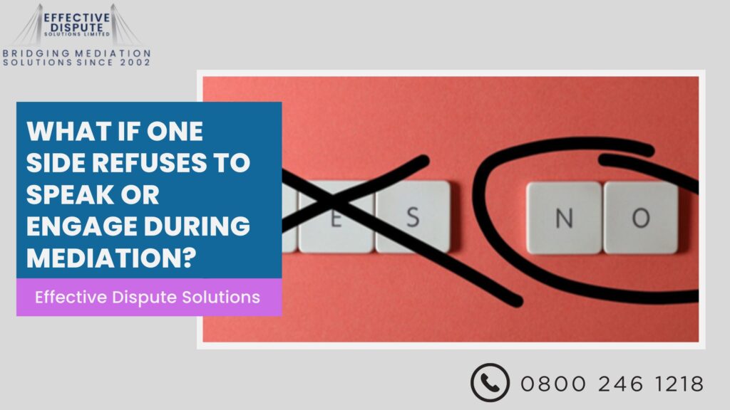 What If One Side Refuses to Speak or Engage During Mediation